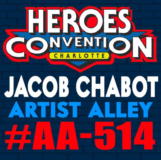 Graphic that says Heroes Convention Charlotte, Jacob Chabot Artist Alley #AA-514