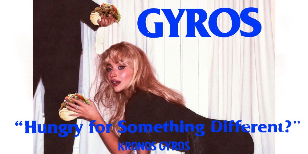 the new Sabrina Carpenter album cover where she's on the ground and an unseen man is holding her hair except now he's not holding her hair he's clutching a gyro. She is also holding a gyro, and at the top of the cover it says GYROS in the, you know. GYROS font, and it says "Hungry for Something Different? KRONOS GYROS below