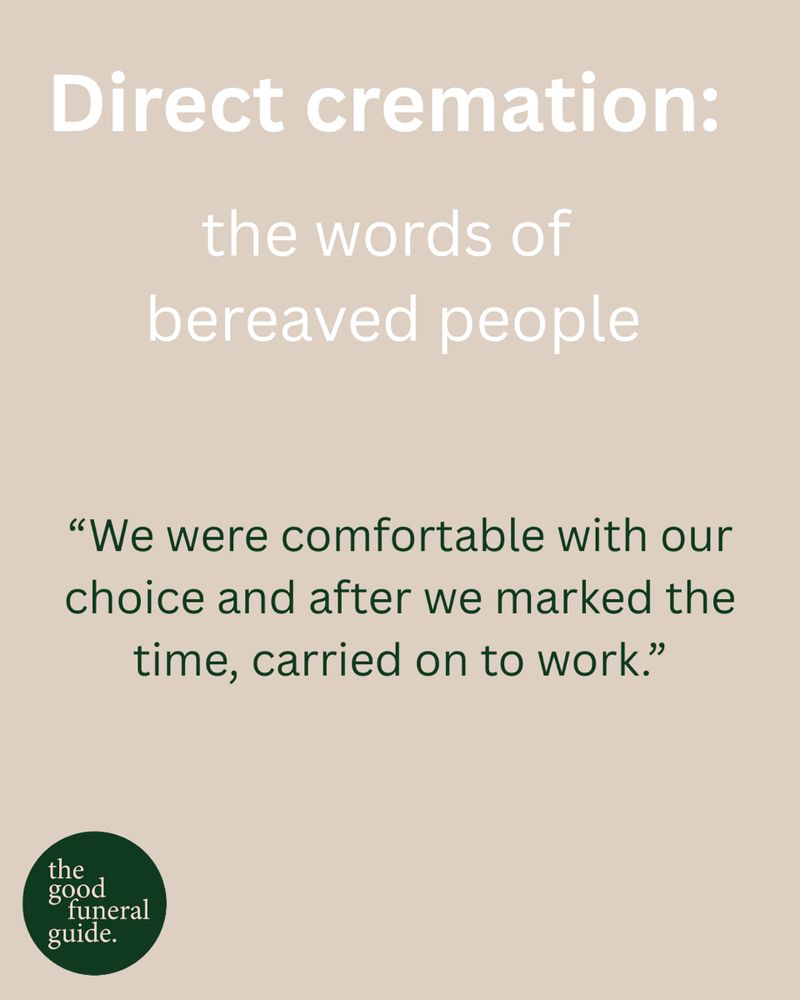 A quote on a pale beige background. The quote reads: ‘Direct cremation. The words of bereaved people. 

“We were comfortable with our choice and after we marked the time, carried on to work.”
