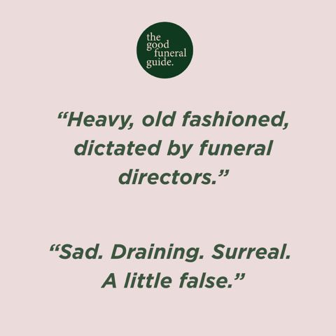 Quotes on a pink background.

The quotes read: “Heavy, old fashioned, dictated by funeral directors” and “Sad. Draining. Surreal. A little false.”