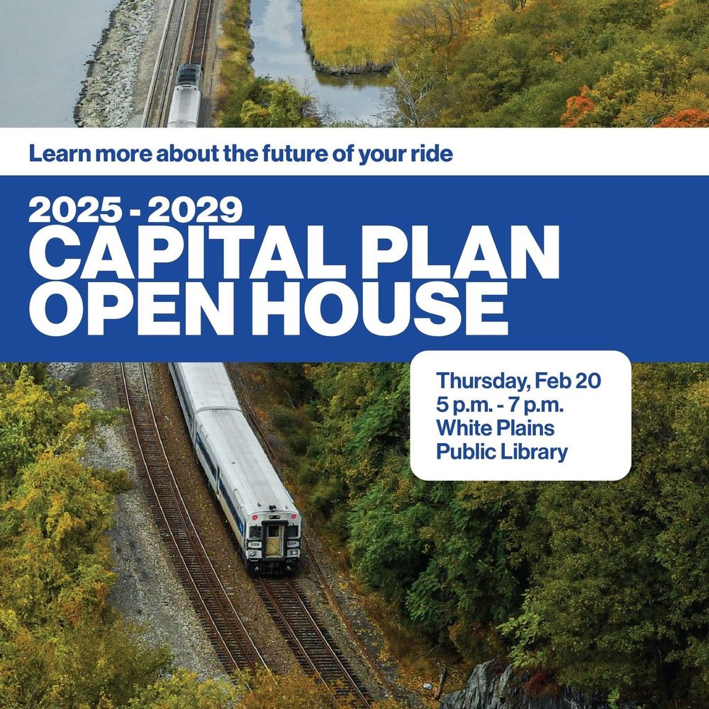 A graphic containing a bird’s eye view of a Metro-North train running along the tracks. Text reads: “Learn more about the future of your ride. 2025–2029 Capital Plan Open House: Thursday, Feb 20, 5 p.m. – 7 p.m., White Plains Public Library.”