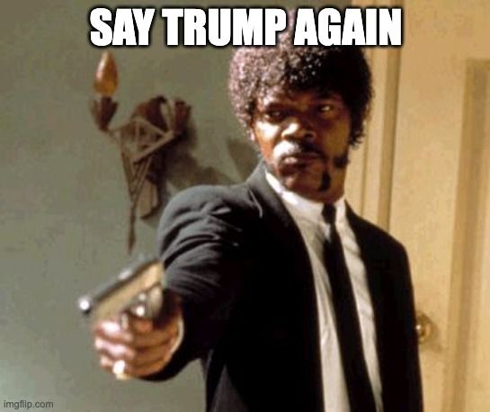 "Say Trump again" over Jules (played by Samuel L Jackson) pointing his handgun