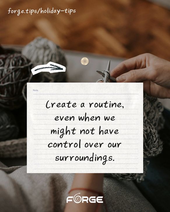 A close-up of a person's hands while knitting. Text: "Create a routine, even when we might not have control over our surroundings. forge.tips/holiday-tips." FORGE logo.