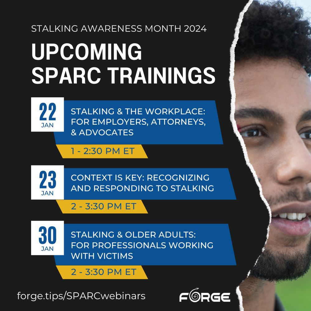 A photo of a man with brown hair looking thoughtfully to the right. Text: "Stalking Awareness Month 2024. Upcoming SPARC Trainings. 22 Jan, 1-2:30 PM ET: Stalking & The Workplace: For Employers, Attorneys, & Advocates. 23 Jan, 2-3:30 PM ET: Context is Key: Recognizing and Responding to Stalking. 30 Jan, 2-3:30 PM ET: Stalking & Older Adults: For Professionals Working with Victims. http://forge.tips/SPARCwebinars." FORGE logo.