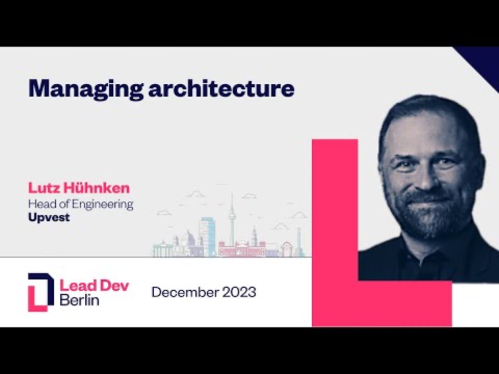 Manging architecture | Lutz Hühnken | LeadDev Berlin 2023