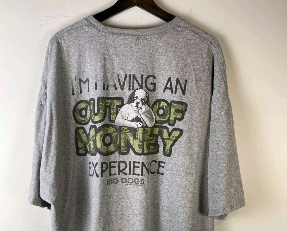 big dog t-shirt with the text "I'm having an out of money experience" and a sad looking big dog