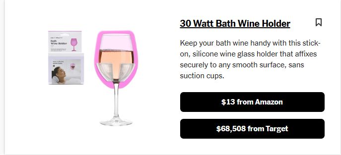 A listing from the 2024 Wirecutter White Elephant Gift Guide. Image of a silicone wine glass holder that can secure to any smooth surface - in case you need to have a glass of wine in the shower or bath as one does. The price from Amazon is $13. The price from Target is $68,508.