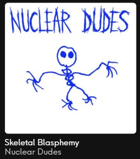 Album art for "Skeletal Blasphemy" by Nuclear Dudes. It's a little stick figure skeleton with "NUCLEAR DUDES" in crude pen sketch above it.