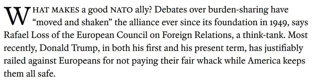 Pictured is the first paragraph of the article. It reads: "What makes a good NATO ally? Debates over burden-sharing have “moved and shaken” the alliance ever since its foundation in 1949, says Rafael Loss of the European Council on Foreign Relations, a think-tank. Most recently, Donald Trump, in both his first and his present term, has justifiably railed against Europeans for not paying their fair whack while America keeps them all safe."