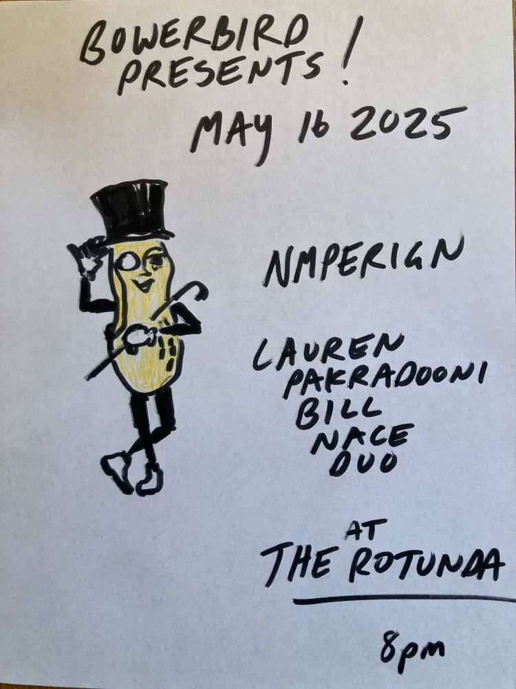 Bowerbird presents! May 16 2025. Nmperign. Lauren Pakradooni/Bill Nace Duo. At The Rotunda. 8pm