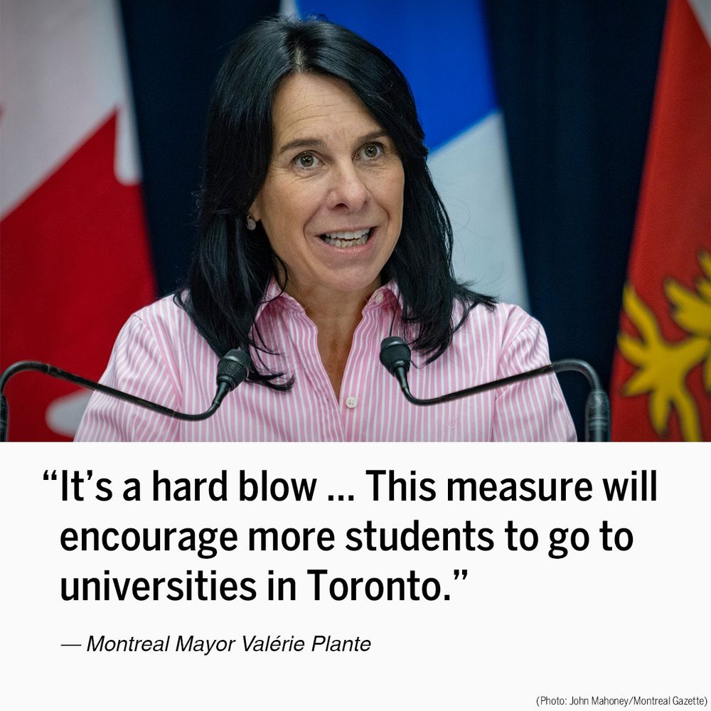 A photo of a woman speaking in front of the flags of Montreal, Quebec and Canada accompanies the following quote from Montreal Mayor Valérie Plante: “It’s a hard blow ... This measure will encourage more students to go to universities in Toronto.”