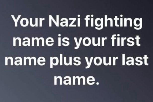 Your Nazi fighting name is your first name plus your last name. 