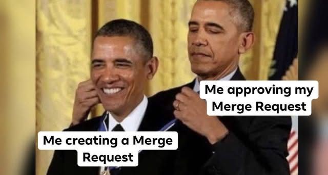 Obama puts medal on self, text says 'Me creating' and 'Me approving' merge request.