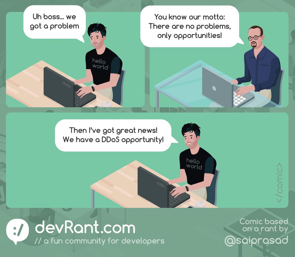 A comic strip from devRant.com about a developer telling his boss about a "problem." The boss replies with the motto, "There are no problems, only opportunities!" The developer then sarcastically announces they have a "DDoS opportunity," highlighting the humor in reframing a serious issue, a DDoS attack, as positive. The comic is described as "a fun community for developers" and is based on a rant by @saiprasad.