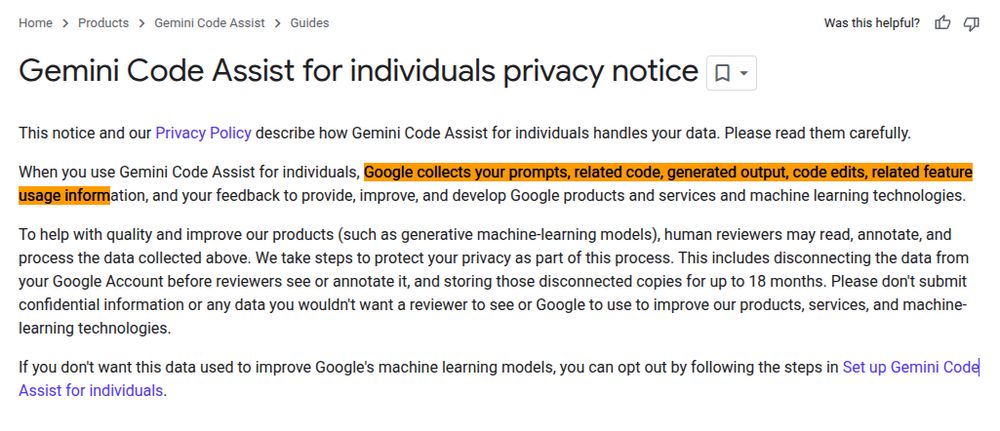 Gemini Code Assist for individuals privacy notice reads:

When you use Gemini Code Assist for individuals, Google collects your prompts, related code, generated output, code edits, related feature usage information, and your feedback to provide, improve, and develop Google products and services and machine learning technologies.
