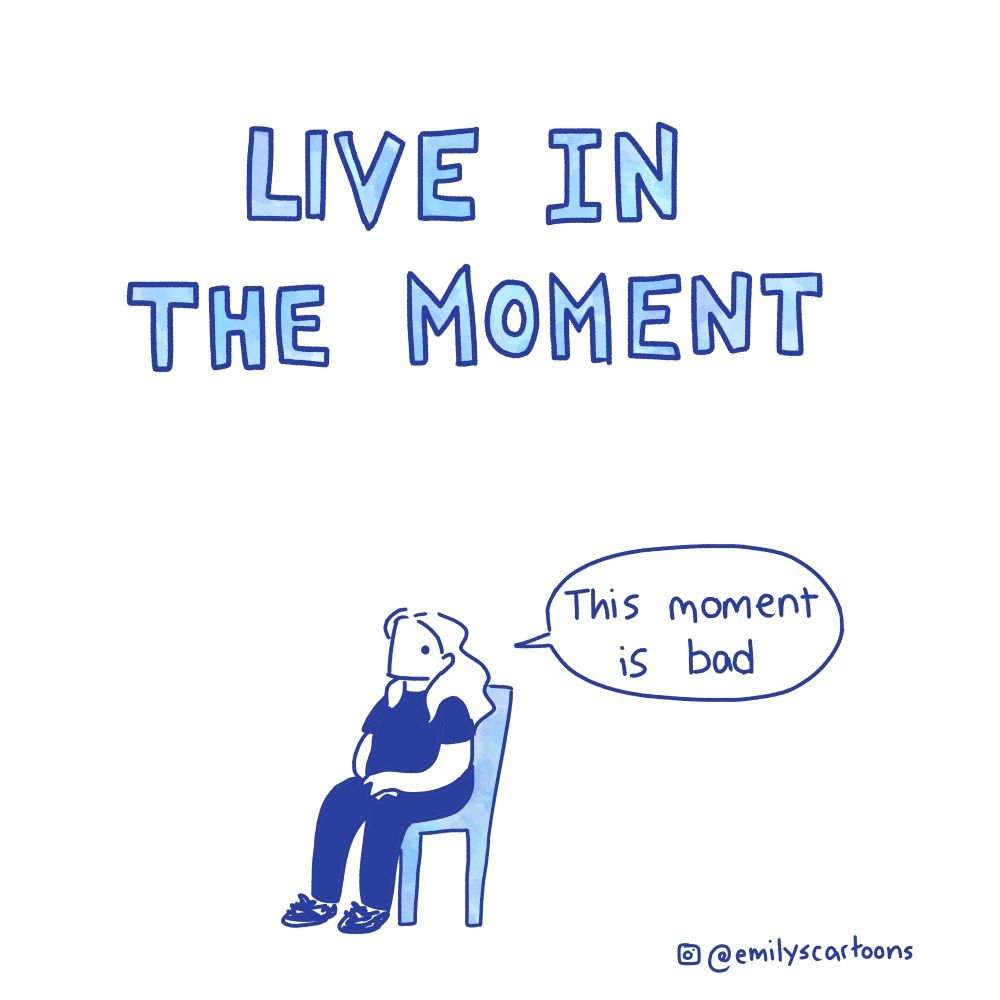 LIVE IN THE MOMENT
This moment is bad