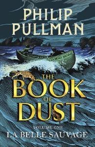 Cover of Philip Pullman's "The Book of Dust, Volume 1: La Belle Sauvage", a companion trilogy to "His Dark Materials".  Cover depicts a small green boat named "La Belle Sauvage" (French for "The Wild Beauty" or "The Savage Beauty") amidst a wild flood.  Trees and debris can be in the background; behind them is a stormy sky.  A pair of shadowy figures are in the boat, one fore and one aft, the latter holding an oar and attempting to steer the boat as it crests a wave amidst the maelstrom.
