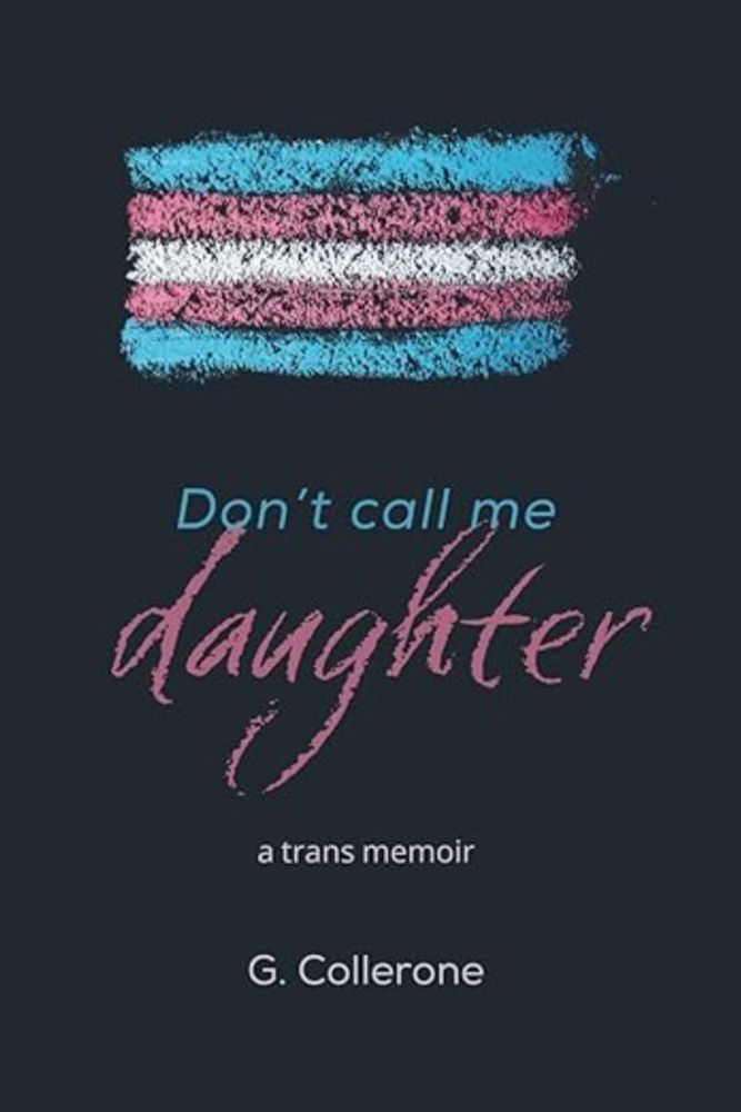 Don't Call Me Daughter: A Trans Memoir: Collerone, G: 9798863459158: Amazon.com: Books