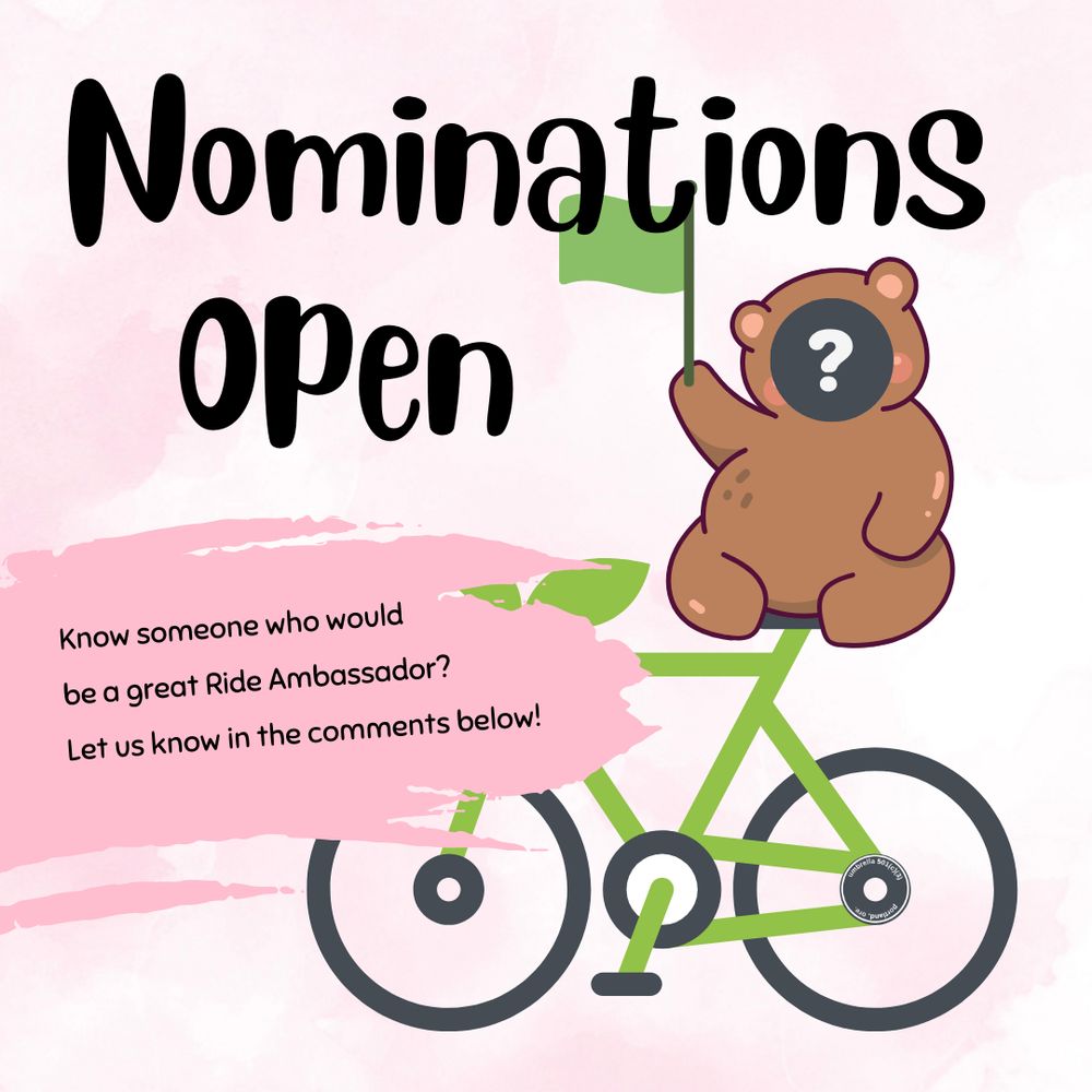 An illustration depicts a brown teddy bear facing us on top of a lime green bike. Covering the teddy bear's face is a gray circle with a white question mark inside. The bear is holding a green flag in its right outstretched arm. Above the bear, large black whimsical text reads, "Nominations Open". Underneath this text, to the left of the bear, there's a splash of pink paint with black text that reads, "Know someone who would be a great ride ambassador? Let us know in the comments below!" The background of the image is a soft pink watercolor wash.