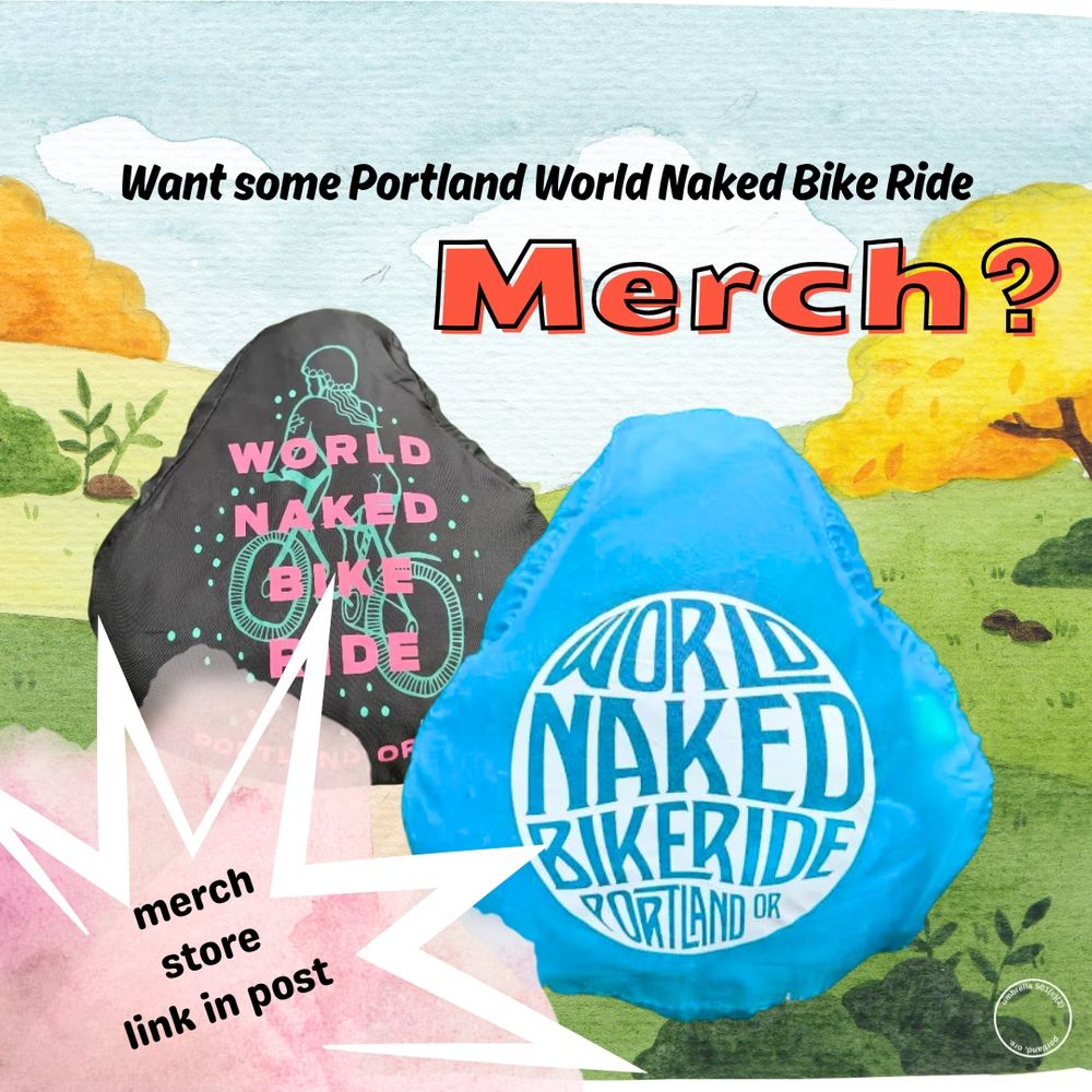 A bright, playful graphic showing two colorful bike seat covers against a watercolor-style background of trees and hills. One cover is black with a teal illustration of a cyclist and pink text reading WORLD NAKED BIKE RIDE PORTLAND OR. The other is bright blue with bold white text in a circular design reading WORLD NAKED BIKE RIDE PORTLAND OR. At the top, large text asks, Want some Portland World Naked Bike Ride Merch? with the word “Merch?” in big red letters. A white starburst shape in the corner says, merch store link in post.