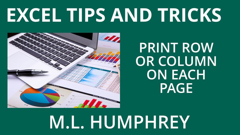 Image that says Excel Tips and Tricks at the top, Print Row or Column on Each Page on the right, and M.L. Humphrey on the bottom. Picture on the left is of a laptop and various papers with charts in the background.