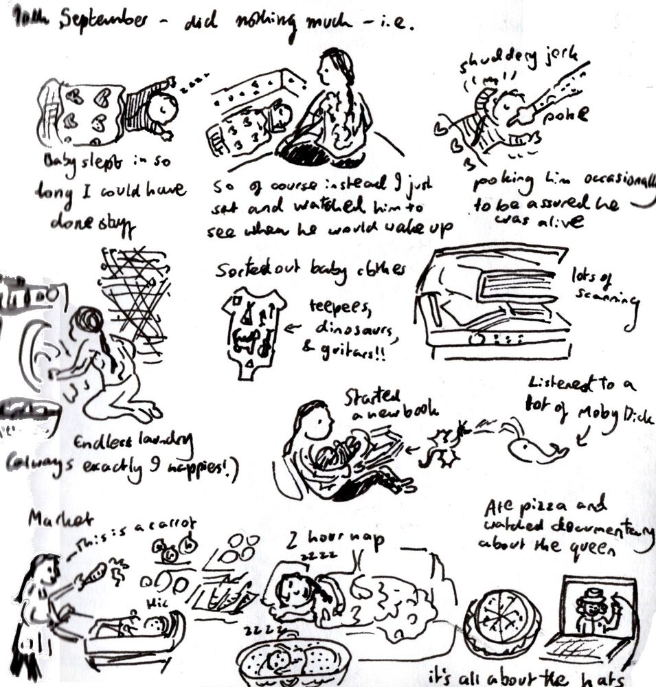 Sketches of doing nothing much with a small baby, e.g. poking him to make sure he's awake, endless laundry, watching a documentary about the queen's hats