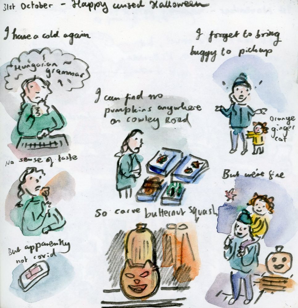 Sketches of cursed Halloween - I have a cold again and no sense of taste but apparently not covid; I can find no pumpkins but carve a butternut squash (to look like a cat); I forgot to bring buggy to nursery pickup, but carry toddler home on my shoulders (he's dressed as an orange ginger cat)