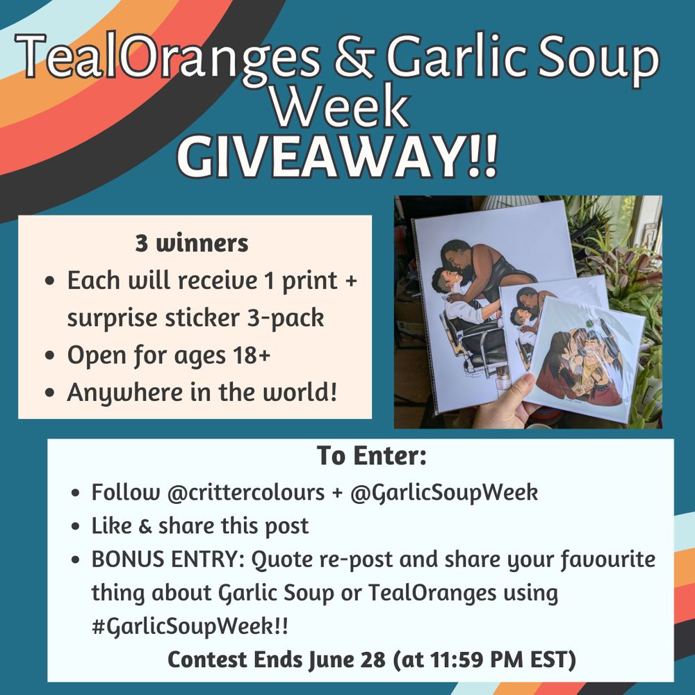 A graphic reading: TealOranges & Garlic Soup Week GIVEAWAY!! 

3 winners - each will receive 1 print + surprise sticker 3-pack. Open for ages 18+. Anywhere in the world!

To enter: 
Follow @crittercolours + @GarlicSoupWeek
Like & share this post
Bonus entry: Quote re-post and share your favourite thing about Garlic Soup or TealOranges using #GarlicSoupWeek!! 

Contest ends June 28 (at 11:59 PM EST)