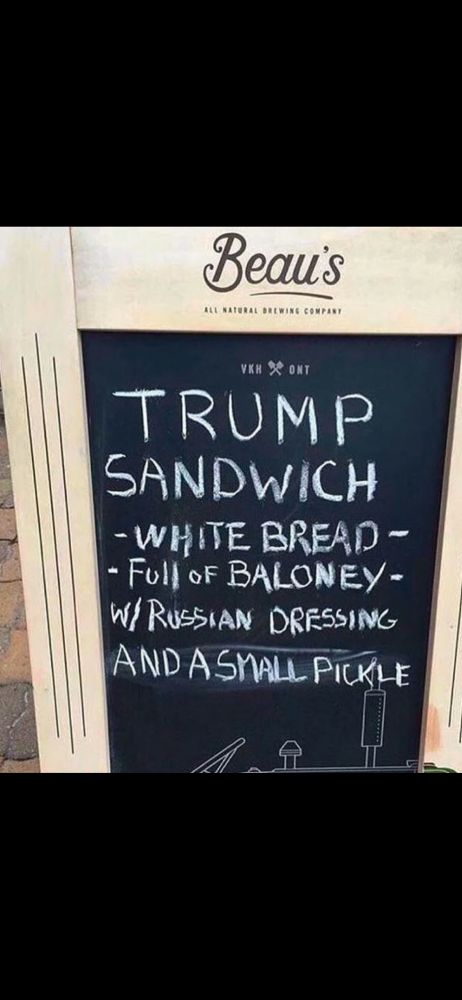 TRUMP SANDWICH
- WHITE BREAD -
- Full oF BALONEY-W/ RUSSIAN DRESSING AND ASMALL PICKLE