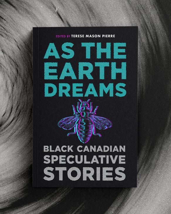 The cover of AS THE EARTH DREAMS: BLACK CANADIAN SPECULATIVE STORIES, edited by Terese Mason Pierre, features a blue and purple bug on a black background.