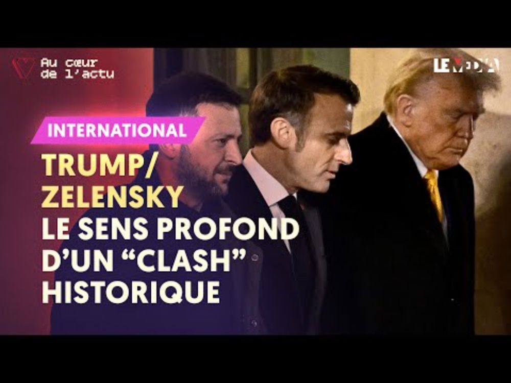 TRUMP VS ZELENSKY : LE SENS PROFOND D’UN « CLASH » HISTORIQUE