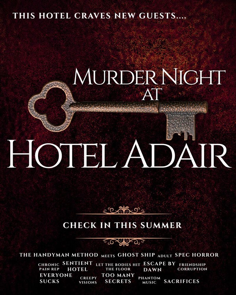 reddish textured background with a vintage key in the center. The following text overlaid: THIS HOTEL CRAVES NEW GUESTS…. MURDER NIGHT AT HOTEL ADAIR. CHECK IN THIS SUMMER. THE HANDYMAN METHOD MEETS GHOST SHIP. ADULT SPEC HORROR. CHRONIC PAIN REP. SENTIENT HOTEL. LET THE BODIES HIT THE FLOOR. ESCAPE BY DAWN. FRIENDSHIP CORRUPTION. EVERYONE SUCKS. CREEPY VISIONS. TOO MANY SECRETS. PHANTOM MUSIC. SACRIFICES.