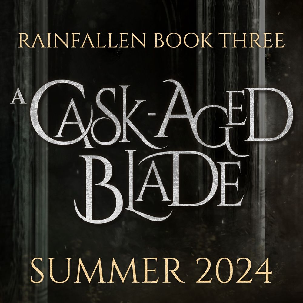 Simple title graphic reading: Rainfallen Book Three: A Cask-Aged Blade. Summer 2024