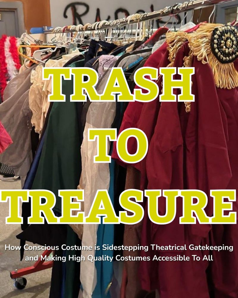 text "Trash to Treasure: How Conscious Costume is Sidestepping Theatrical Gatekeeping and Making High Quality Costumes Accessible to All" on a background of a clothing rack with costumes 