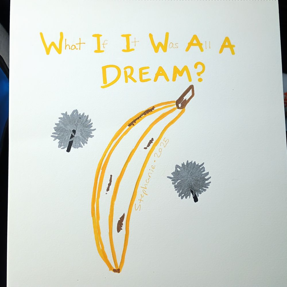 A banana and pompoms, referencing the peanut butter jelly time meme. Text: "What if it was all a dream?"