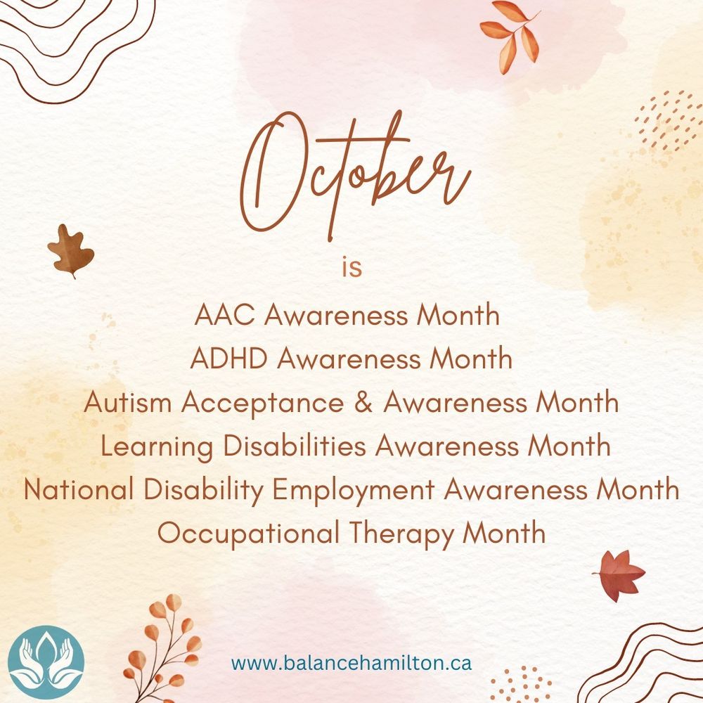 Image has watercolour background with leaves and abstract patterns. Brown script reads "October is". Underneath there's a list of text that reads "AAC Awareness Month, ADHD Awareness Month, Autism Acceptance and Awareness Month, Learning Disabilities Awareness Month, National Disability Employment Awareness Month, Occupational Therapy Month"

Under the text is the Balance SSCS website address and branded logo