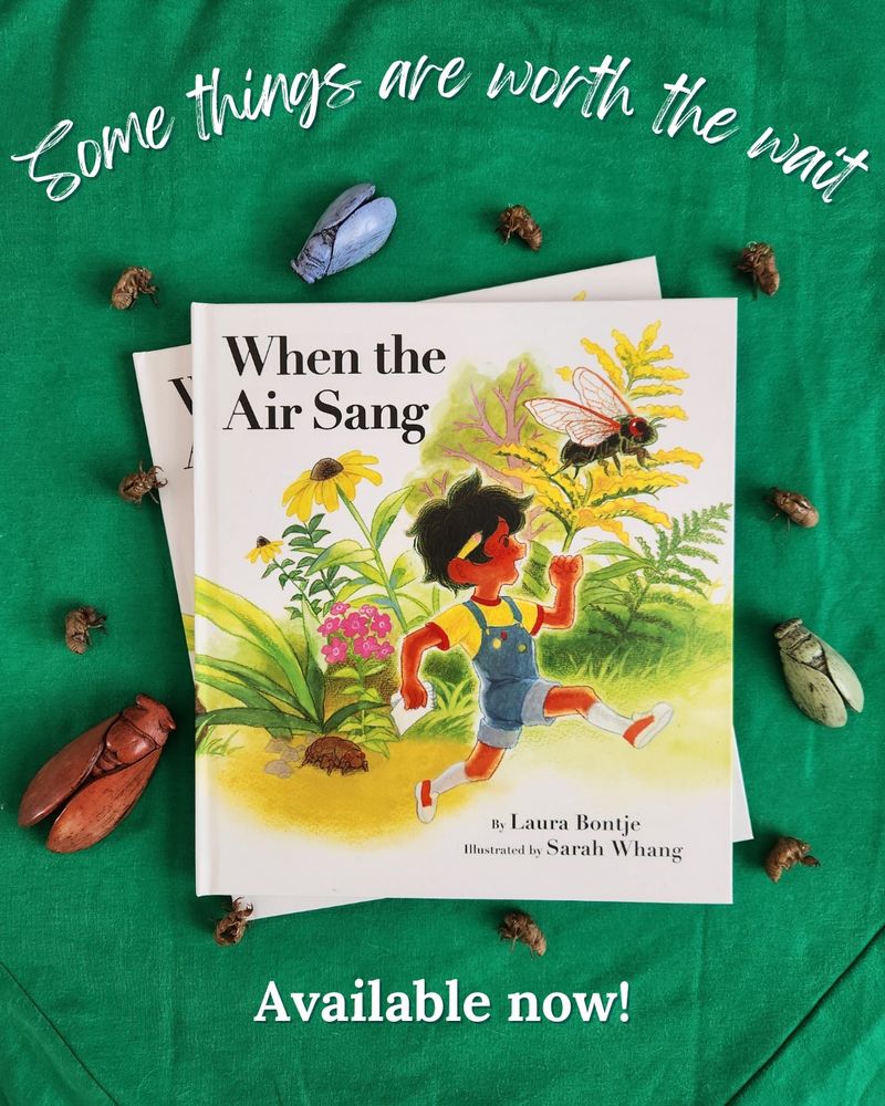 Two copies of the book When the Air Sang (by Laura Bontje and Sarah Whang) are surrounded by cicada sculptures and real cicada husks. Text says "Some things are worth the wait. Available now."