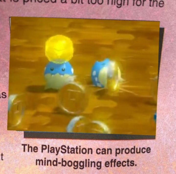 A picture from a magazine with the caption "The PlayStation can produce mind-boggling effects."
The original image has been edited so it now shows a low quality image of two spheals from pokemon rumble wii u. One of the spheals is balancing a coin on its head