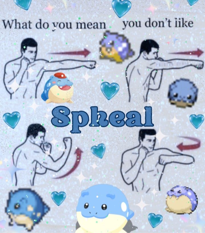 Drawing of a man punching. Text says "what do you mean you don't like spheal". There are different pictures of the pokemon spheal on the image. Meme