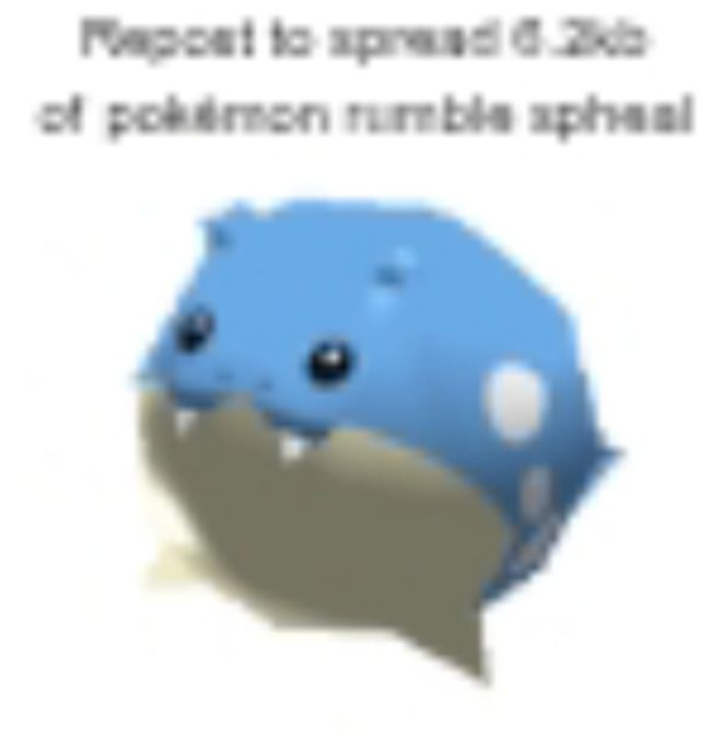 Very low quality, blurry image. Text says "Repost to spread 6.2kb of pokemon rumble spheal"