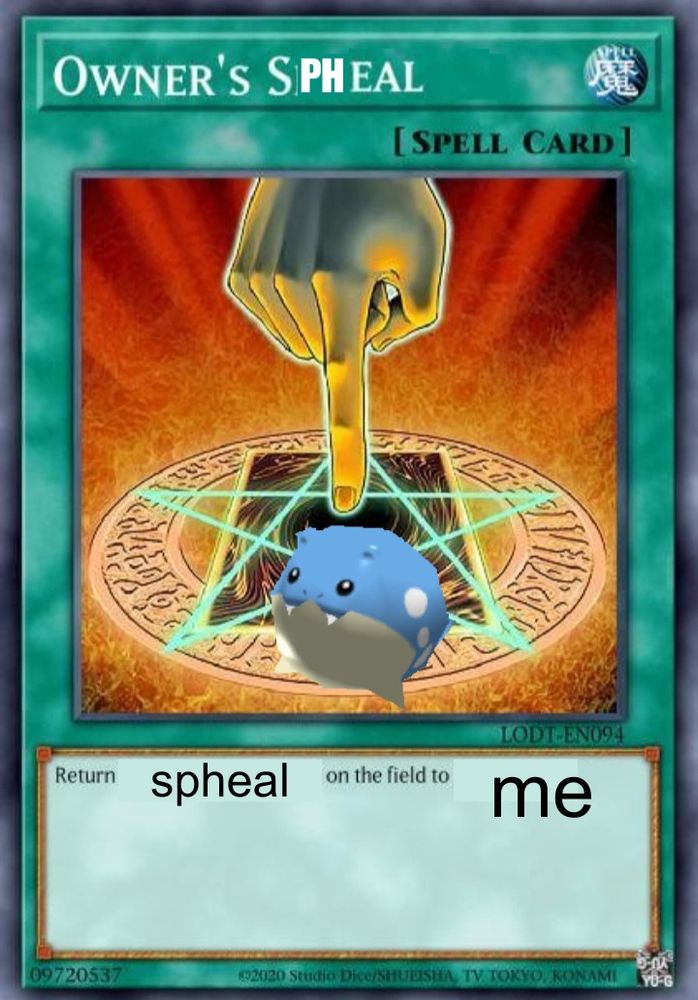An edited Owner's Seal yugioh card. It is now "owner's spheal" and the card is a finger pointing at pokemon rumble spheal. Card description says "return spheal on the field to me"