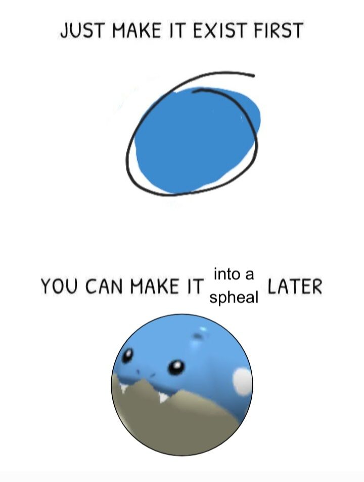 Some meme about drawing circles I have added spheal to because it's a circle 1: Just make it exist first (badly drawn blue circle) 2: You can make it into a spheal later (pokemon rumble spheal perfectly inside a circle)