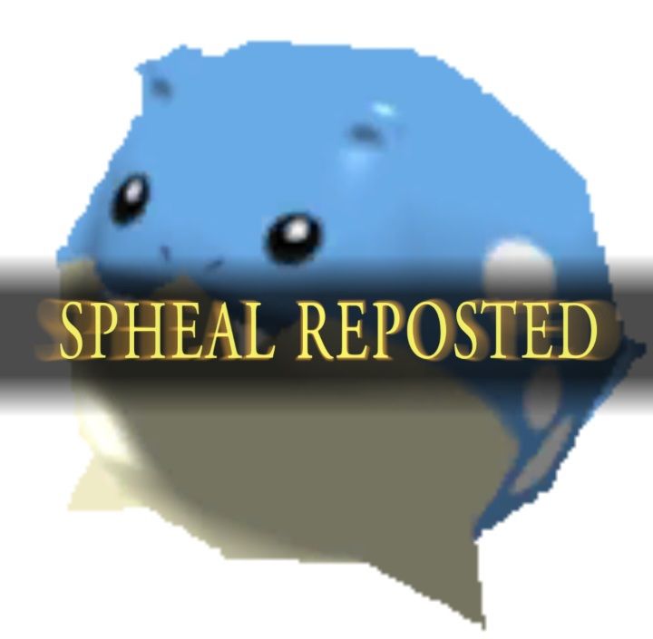 Pokemon rumble spheal with the dark souls meme text over it that says "SPHEAL REPOSTED"