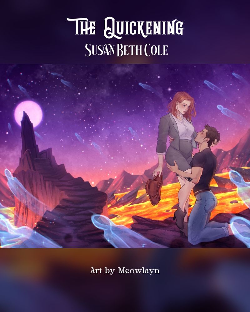 The full cover spread of The Quickening, artwork by the very talented Meowlayn. A purple moon hangs behind a throne carved of stone. That sits above a field of jagged rocks and lava. There are mountains against the horizon. Stars and souls scatter the purple sky that transitions to a reddish hue closest to the mountains. There are spirits being released into the sky and all around where Dahlia, with auburn hair, blue eyes, and freckles, stands above Oscar, one leg up and bent, her hip cocked at an angle. She holds his cowboy hat, her other hand cups the back of his head. He’s on his knees before her, one had clasped on her thigh, the other holding her waist. She’s in a blazer and matching skirt with a light purple blouse. He’s wearing a black shirt and blue jeans. His feet are bare.