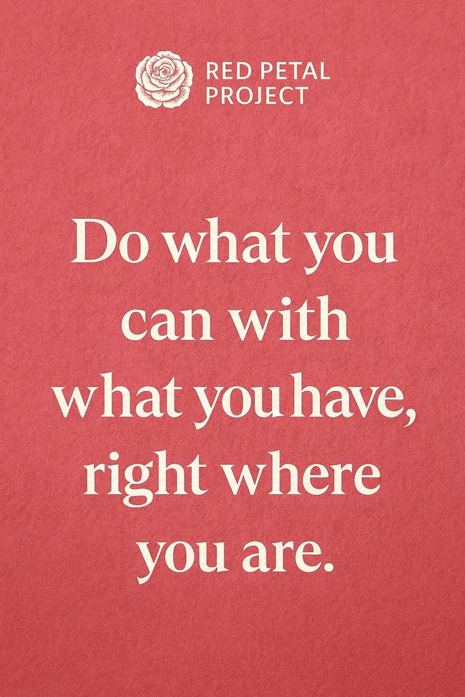 Red background with off-white lettering that says “Do what you can with what you have, right where you are.”