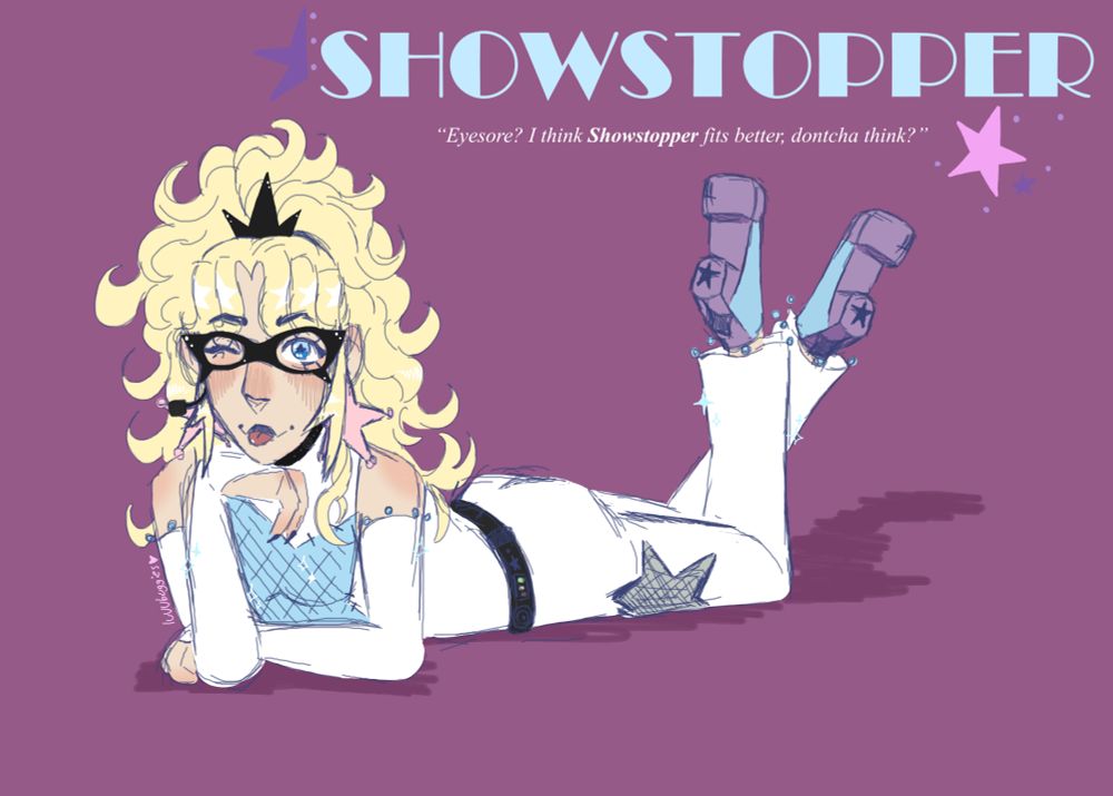left to right, top to bottom:
top right: a few star doodles in pink and purple surround big, light blue letters saying: SHOWSTOPPER. underneath in white text in itallics: "Eyesore? I think Showstopper fits better, dontcha think?"

middle of image:
a girl with light. pale skin with light flushing. she has a playful expression, with one bright blue eye open. she has her tounge sticking out. she has a black mask surrounding her eyes with 2 sharp points on each side. there is a mic coming out of the left side. she has huge, pastel pink star earrings. she has a slight side-part to her bangs, her hair is blonde and wavy, and pulled into a tall ponytail that spills down her back and shoulders. there is a three-pronged black hairpiece infront of the ponytail. her hand is resting under her chin, with her other hand resting in her elbow niik. she is laying on her stomach with her legs crossed in the air behind her, and her chest and head are propped up. she has a full white outfit. the sleeves and disconnected, exposing her shoulders. there is a big pastel blue star patch on her chest. her sleeves connect to her middle fingers, and have blue charms at the tops. she has a black belt and chocker with speakers built in, and other various electronics. she has a see-through star patch on her upper thigh, with a light blue mesh. her pant legs flare out, and also have the blue spherical charms on the end. her boots have a faded purple back panel, undersole, and toe-box, with a dark sparkle design on the back, and a star on the heel. the side panels of the boots are light blue. her entire outfit has various pale blue and white sparkles, and her hair as star-shaped highlights.

background: the background is a less bright magenta, and her shadow under her is a darker magenta.
signature next to her arm reads: luvvbuggies, with a small heart in light pink.