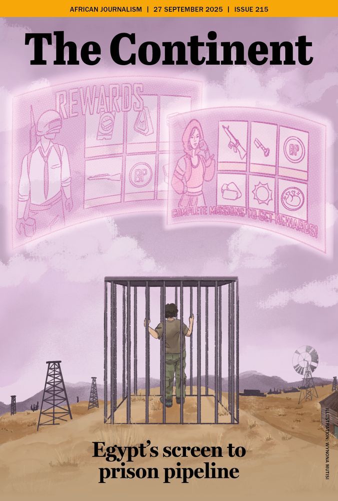 This is the cover for The Continent, dated 27 September 2025, Issue 215.
 At the bottom, in the center, there is a young man standing inside a cage made of iron bars, symbolizing imprisonment. He faces forward, holding onto the bars, with a barren desert landscape stretching behind him. Oil rigs and a windmill are scattered in the background.
Above his head, glowing in pink and purple tones, are two giant screens resembling video game interfaces. They show cartoonish avatars, guns, and reward icons like coins and badges, with the word “REWARDS” prominently displayed. One line of text on the screens reads: “Complete missions to get rewards!”
The overall effect links video gaming and digital rewards with imprisonment, echoing the cover story’s title printed at the bottom:
“Egypt’s screen to prison pipeline.” It is illustrated by Wynona Mutisi.
