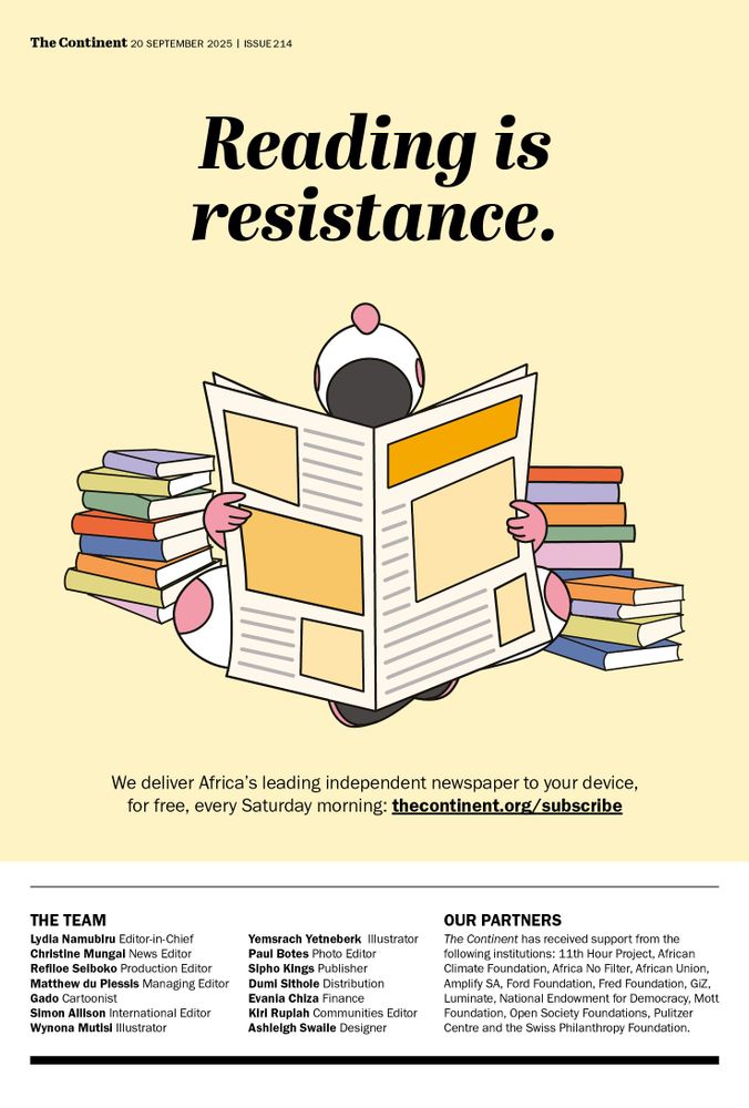 At the top, in bold black letters on a pale yellow background, is the headline:
“Reading is resistance.”
Below it, there is a cartoon illustration of Astro. The character is holding up a large newspaper that almost covers its whole body. On either side of it are tall stacks of colorful books.
Under the illustration, there is a line of text that reads:
“We deliver Africa’s leading independent newspaper to your device, for free, every Saturday morning: thecontinent.org/subscribe”
