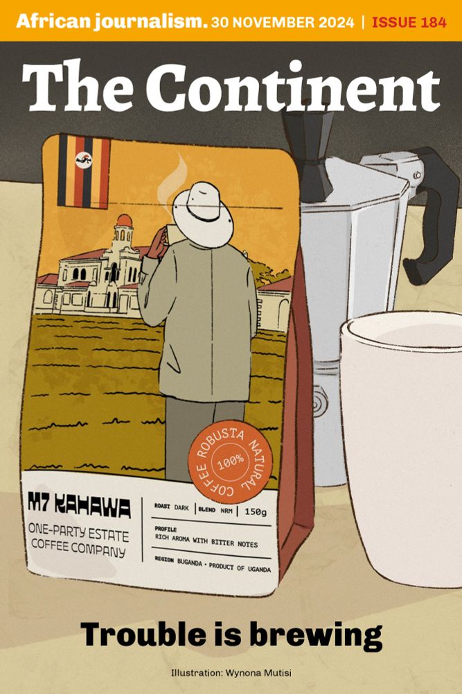 Issue 184 of The Continent by illustrator Wynona Mutisi shows a bag of Ugandan coffee showing a man, wearing a safari shirt and a wide-brimmed white hat in the style of the Ugandan president Yoweri Museveni. On the bag is the picture of the national bird and Ugandan flag with the words "M7 KAHAWA". M7 is President Yoweri Museveni's nickname and "kahawa" is the Swahili word for coffee. Below that is "one party estate coffee company". In the foreground are the words: "Trouble is brewing". 