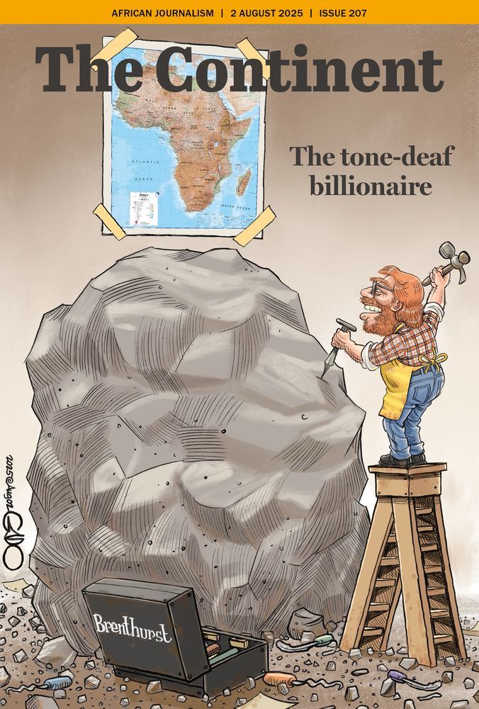 This is the cover of Issue 207 of The Continent (2 August 2025)

It shows a bearded white man, wearing glasses, jeans, and a checkered shirt with a yellow apron, standing on a wobbly wooden ladder. He’s sculpting a massive boulder using a hammer and chisel. Taped to the wall in front of him is a map of Africa — his apparent guide. On the ground next to the boulder is an open black toolbox labeled “Brenthurst”, a reference to the Brenthurst Foundation, which is associated with white South African billionaire politician Jonathan Oppenheimer.

The man appears to be trying to sculpt the giant rock into the shape of Africa but hasn’t made any visible progress — the rock remains untouched. The floor is scattered with chisels and stone chips, showing failed or misguided effort.
The headline reads: “The tone-deaf billionaire”. It’s illustrated by Gado.

